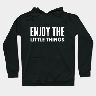 Enjoy The Little Things - Motivational Words Hoodie